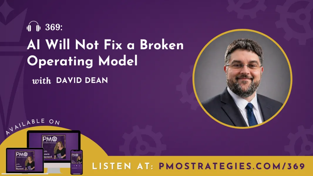PMO Strategies Podcast: Ep 369 - AI Is Exposing How Work Really Gets Done with David Dean